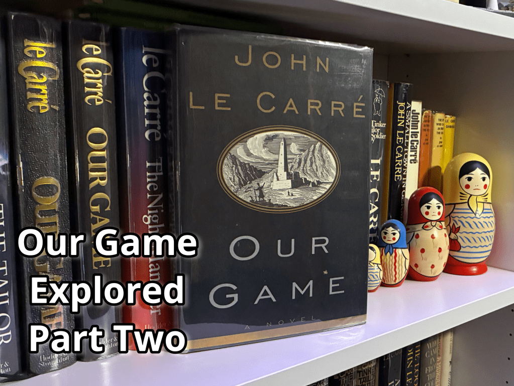 Our Game by John le Carré Explored – Part&nbsp;2