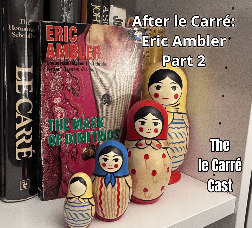 After le Carre – Eric Ambler Part 2